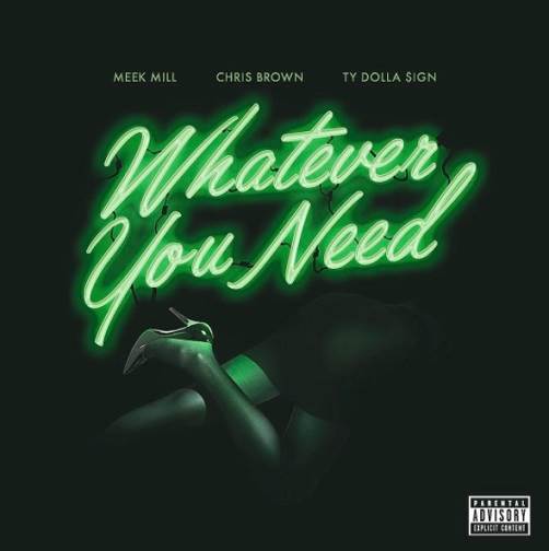 NEW MUSIC: MEEK MILL FT. CHRIS BROWN & TY DOLLA $IGN “WHATEVER YOU NEED”
